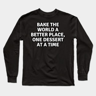 Bake The World A Better Place Long Sleeve T-Shirt